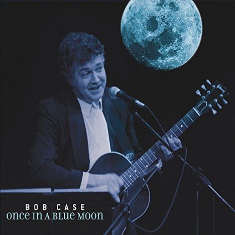Bob Case: Once In A Blue Moon, CD
