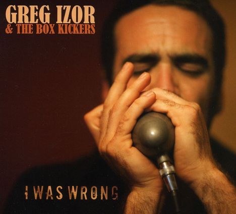 Greg Izor &amp; The Box Kickers: I Was Wrong, CD
