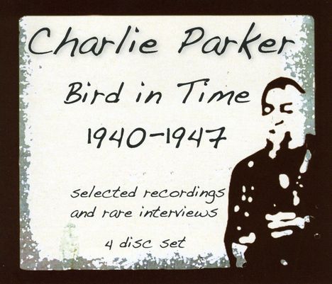 Charlie Parker (1920-1955): Bird In Time 1940 - 1947, 4 CDs