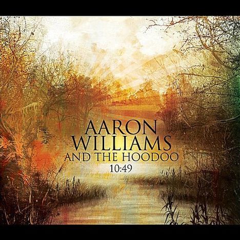Aaron Williams &amp; The Hoodoo: 10:49, CD