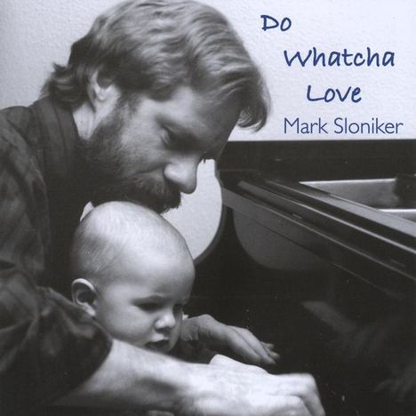 Mark Sloniker: Do Watcha Love, CD