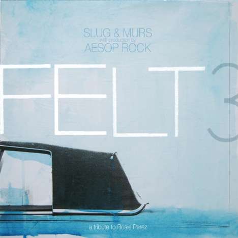 Felt (Murs X Aesop Rock X Slug): Felt 3 : A Tribute To Rosie Perez (10 Year Anniversary) (Blue &amp; White Galaxy Effect Vinyl), 2 LPs