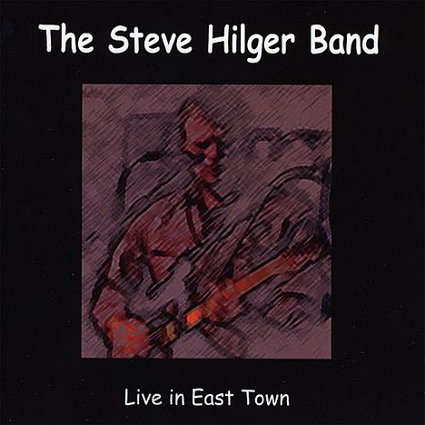 Steve Hilger: Live In East Town, CD