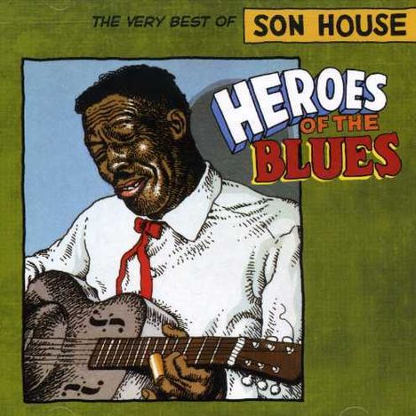 Eddie James "Son" House: Heroes Of The Blues: The Very Best of Son House, CD