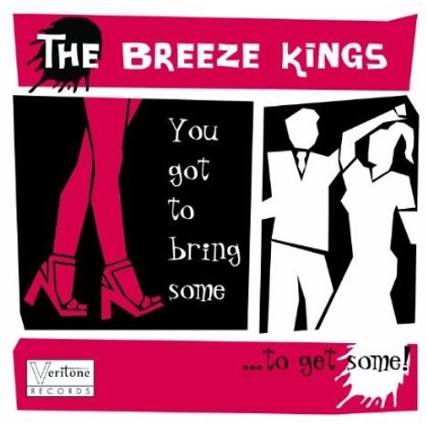 Breeze Kings: You Got To Bring Some To Get S, CD