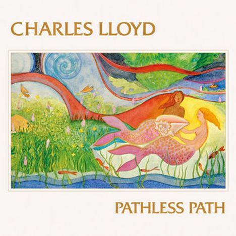 "CHARLES LLOYD, PATHLESS PATH." Eine bunte Illustration mit Meerjungfrauen in einer lebendigen, natürlichen Landschaft.
