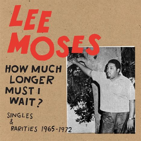 Lee Moses: How Much Longer Must I Wait? Singles &amp; Rarities, CD