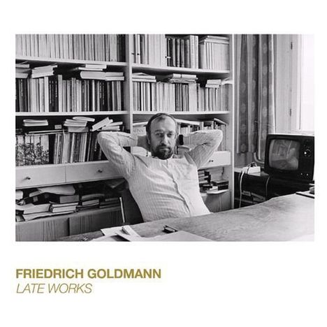 Friedrich Goldmann (1941-2009): Late Works, CD