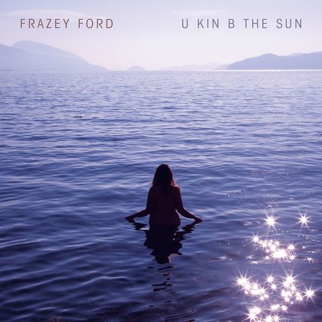 Frazey Ford: U Kin B The Sun, LP