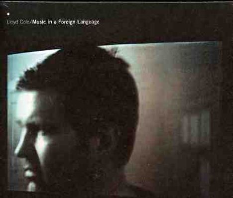 Lloyd Cole: Music In A Foreign Lang, CD