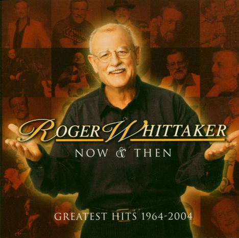 Roger Whittaker: Now And Then - Greatest Hits 1964 - 2004, CD