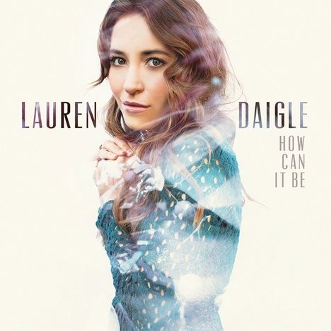 Lauren Daigle: How Can It Be, CD