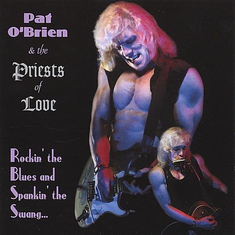 Pat O'Brien &amp; The Priests Of: Rockin' The Blues &amp; Spankin' T, CD