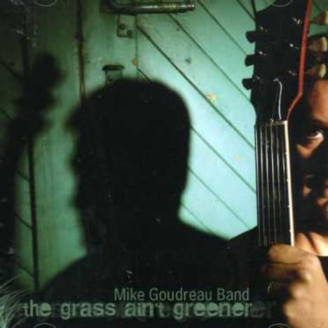 Mike Goudreau: Grass Ain't Greener, CD
