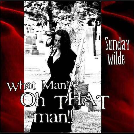 Sunday Wilde: What Man?! Oh That Man, CD