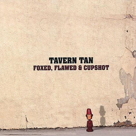 Tavern Tan: Foxed Flawed &amp; Cupshot, CD