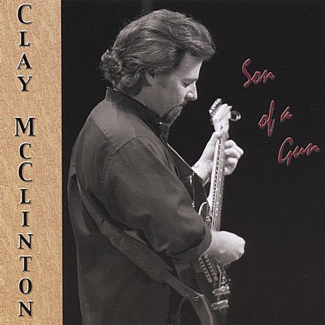 Clay McClinton: Son Of A Gun, CD
