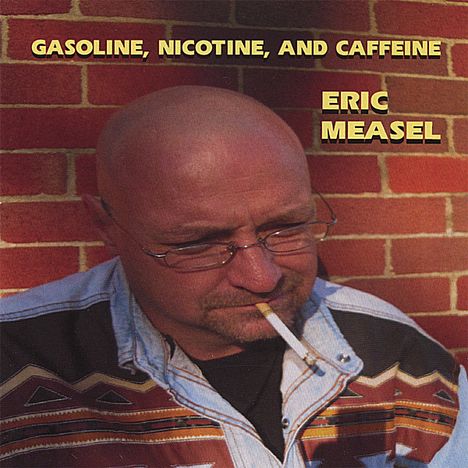 Eric Measel: Gasoline Nicotine &amp; Caffeine, CD
