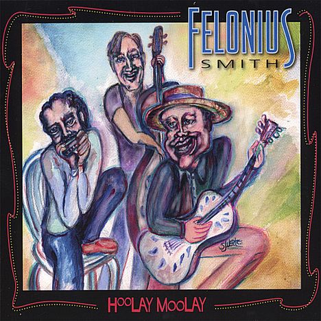 Felonius Smith: Hoolay Moolay, CD
