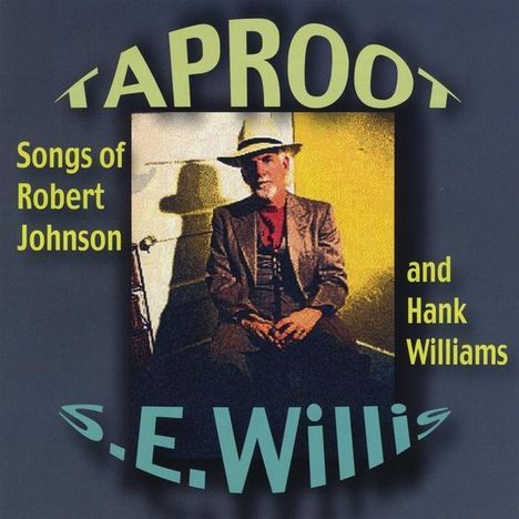 S.E. Willis: Taproot: Songs Of Robert Johnson And Hank Williams, CD