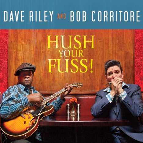 Dave Riley &amp; Bob Corritore: Hush Your Fuss!, CD