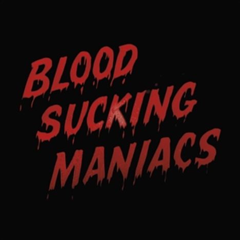 Der Text "BLOOD SUCKING MANIACS" ist in tropfend roter Schrift auf schwarzem Hintergrund geschrieben.