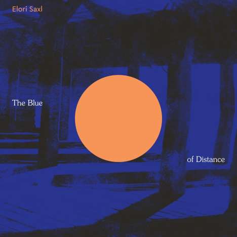 Elori Saxl (geb. 1990): The Blue of Distance (180g / Cloudy Clear Vinyl), LP