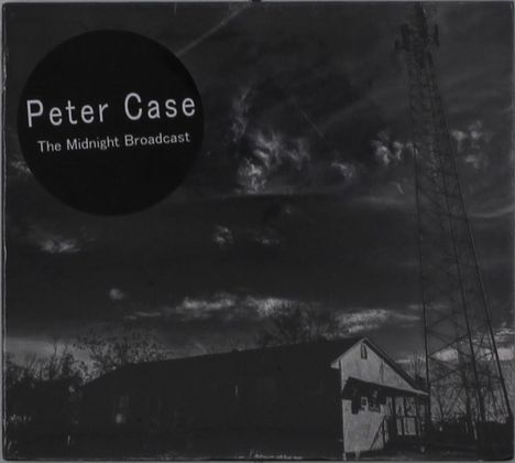 Peter Case: The Midnight Broadcast, CD