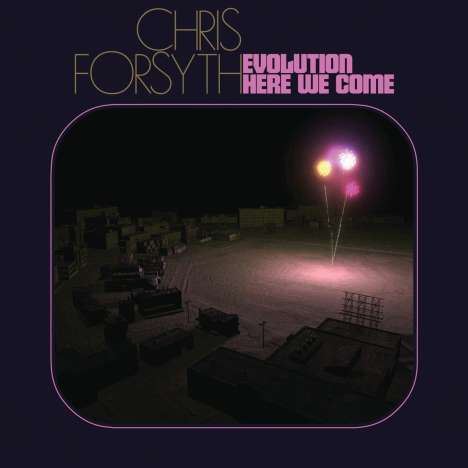 Chris Forsyth: Evolution Here We Come, CD