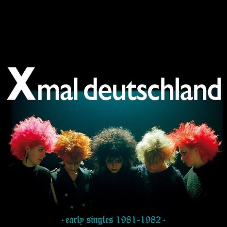 Xmal Deutschland: Early Singles 1981 - 1982, CD