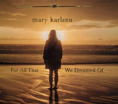 Text: "mary karlzen", "For All That We Dreamed Of".  
Eine Person steht am Strand im Sonnenuntergang.
