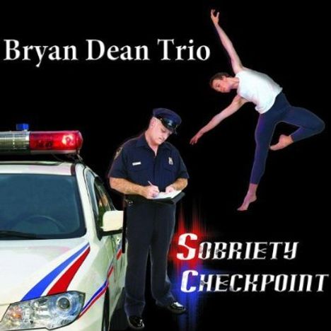 Bryan Trio Dean: Sobriety Checkpoint, CD