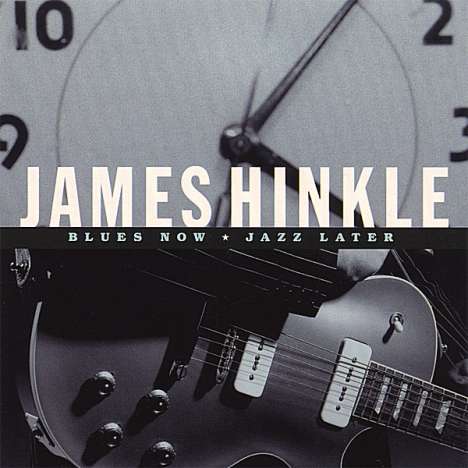 James Hinkle: Blues Now, Jazz Later, CD