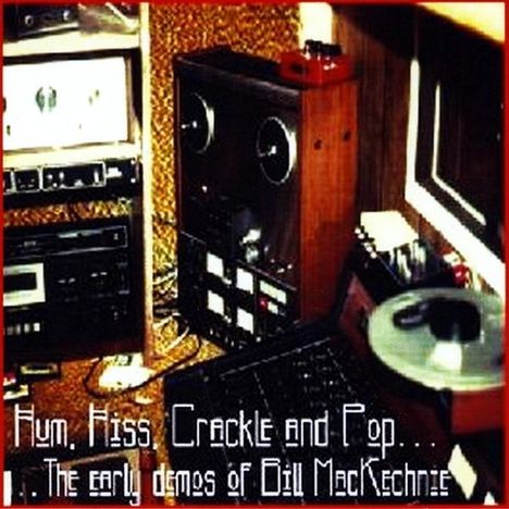 Bill Mackechnie: Hum Hiss Crackle &amp; Pop: Early Demos Of Bill, CD