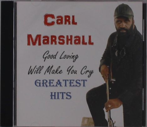 Carl Marshall: Good Loving Will Make You Cry Gh, CD