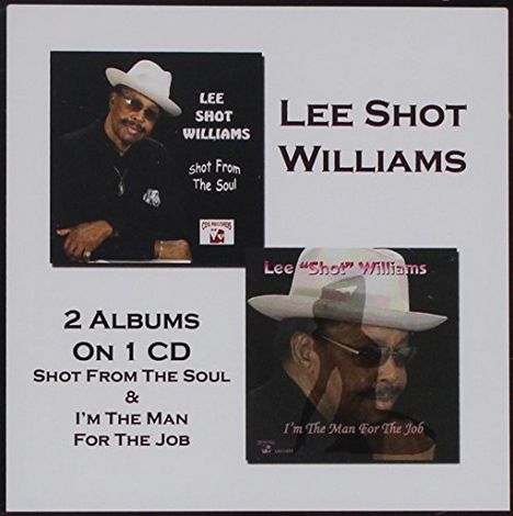 Lee "Shot" Williams: Shot From The Soul / I'm The Man For The Job, CD