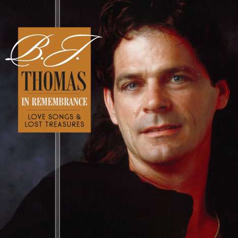 B.J. Thomas: In Remembrancelove: Songs &amp; Lost Treasures, CD
