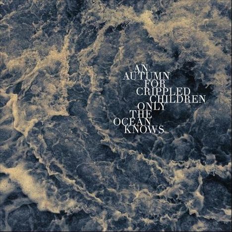 An Autumn For Crippled Children: Only The Ocean Knows, CD