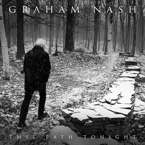 "GRAHAM NASH THIS PATH TONIGHT" zeigt eine winterliche Waldszene mit einer Person, die auf einem schneebedeckten Weg geht.