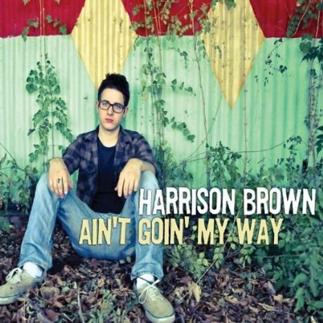Harrison Brown: Ain't Goin' My Way, CD