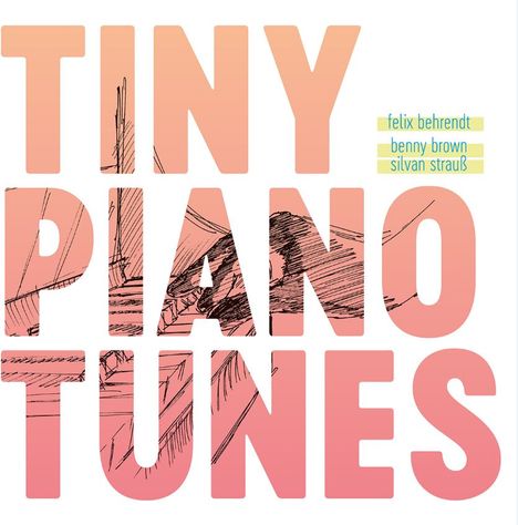 Felix Behrendt, Benny Brown &amp; Silvan Strauß: Tiny Piano Tunes, CD