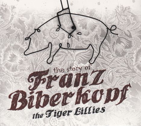 The Tiger Lillies: The Story Of Franz Biberkopf, CD