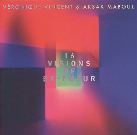 Véronique Vincent &amp; Aksak Maboul: 16 Visions Of Ex-Futur (Covers &amp; Reworks), CD