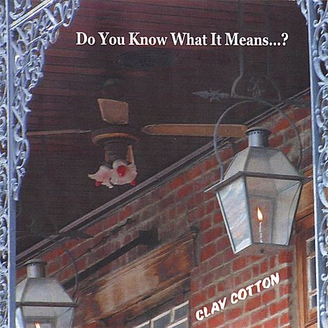 Clay Cotton: Do You Know What It Means?, CD