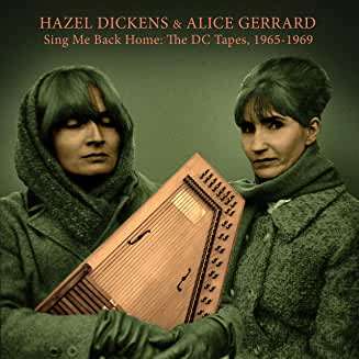 Hazel Dickens &amp; Alice Gerrard: Sing Me Back Home: The DC Tapes 1965 - 1969, CD
