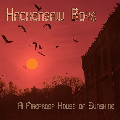 Hackensaw Boys: A Fireproof House Of Sunshine, CD