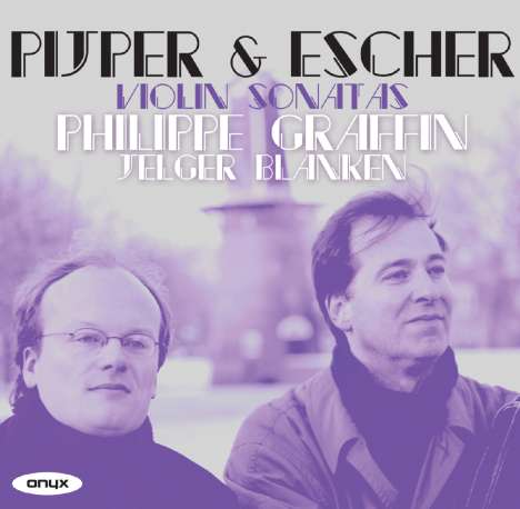 Philippe Graffin - Violinsonaten von Pijper &amp; Escher, CD