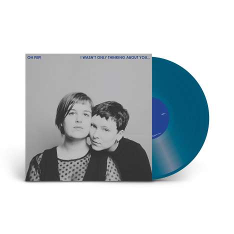 Oh Pep!: I Wasn't Only Thinking About You... (Limited-Edition) (Blue Vinyl), LP