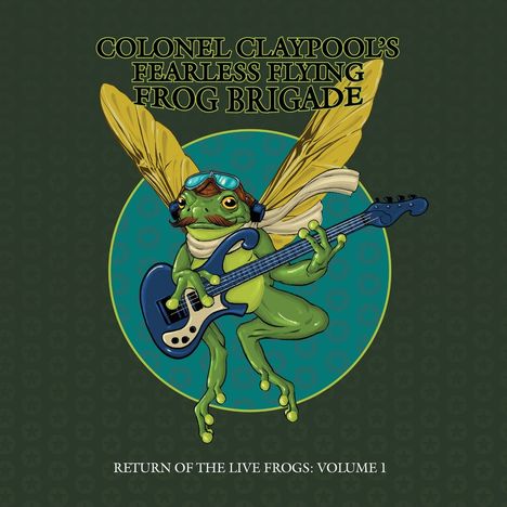 Text: "COLONEL CLAYPOOL'S FEARLESS FLYING FROG BRIGADE" und "RETURN OF THE LIVE FROGS: VOLUME 1". Illustration: Fliegender Frosch mit Gitarre.