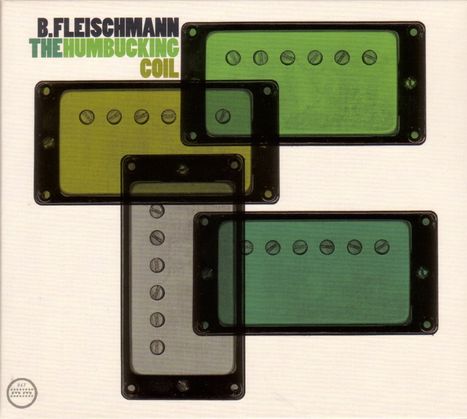 B. Fleischmann: The Humbucking Coil, CD